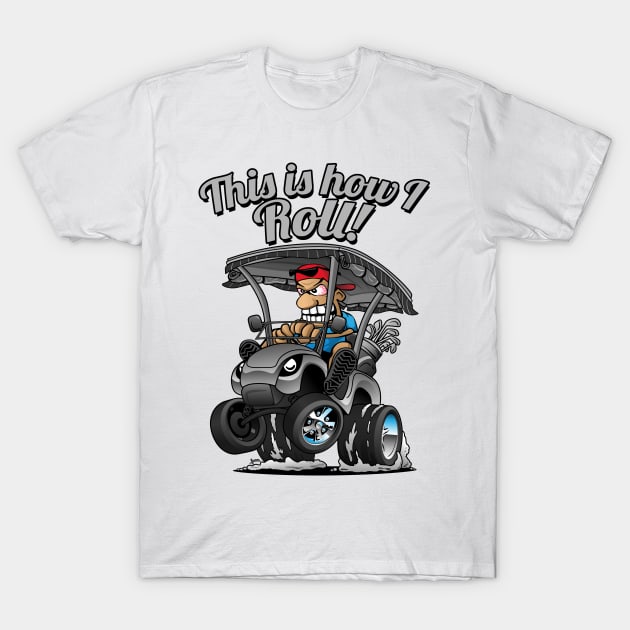 This Is How I Roll Funny Golf Cart Cartoon T-Shirt by hobrath